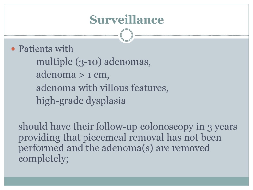 Surveillance Patients with multiple (3-10) adenomas, adenoma > 1 cm, adenoma with villous features,